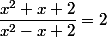 \dfrac{x^2+x+2}{x^2-x+2}=2
